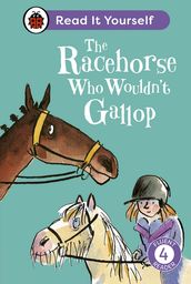 The Racehorse Who Wouldn t Gallop: Read It Yourself - Level 4 Fluent Reader