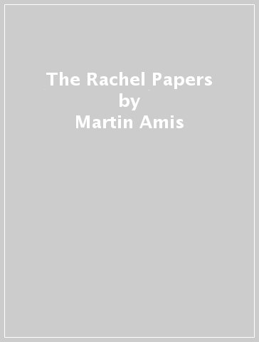 The Rachel Papers - Martin Amis