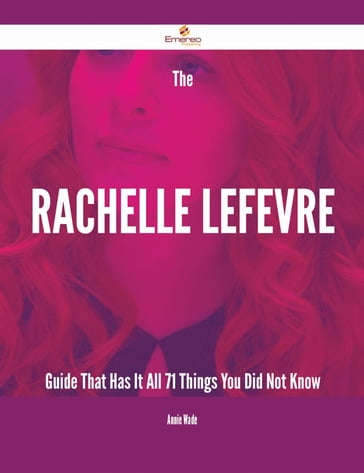 The Rachelle Lefevre Guide That Has It All - 71 Things You Did Not Know - Annie Wade