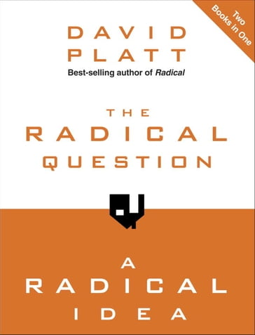 The Radical Question and A Radical Idea - David Platt