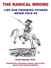 The Radical Wrong: Lies Our Founding Fathers Never Told Us