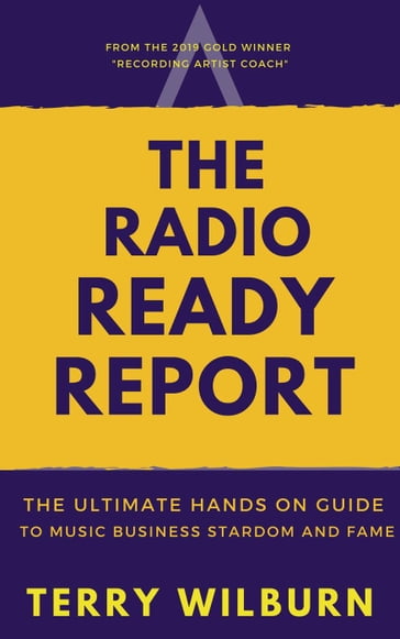 The Radio Ready Report: The Ultimate Hands On Guide To Music Business Stardom & Fame - TERRY WILBURN