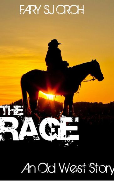 The Rage: An Old West Story - FARY SJ OROH