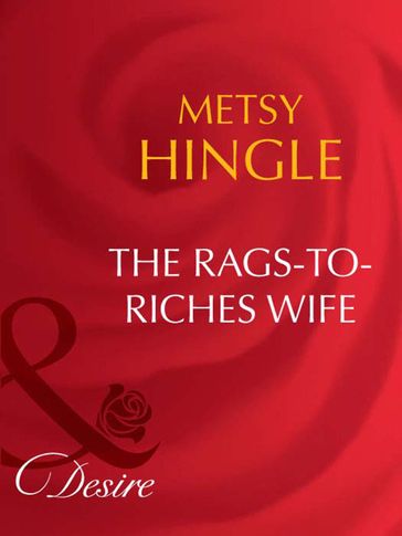 The Rags-To-Riches Wife (Mills & Boon Desire) (Secret Lives of Society Wives, Book 3) - Metsy Hingle