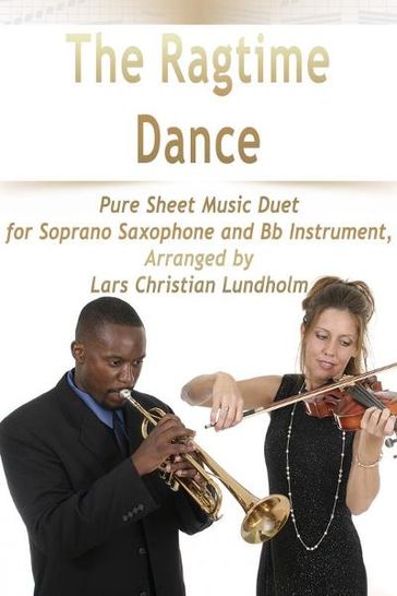 The Ragtime Dance Pure Sheet Music Duet for Soprano Saxophone and Bb Instrument, Arranged by Lars Christian Lundholm - Pure Sheet music