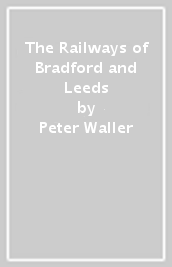 The Railways of Bradford and Leeds