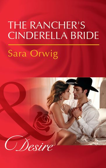 The Rancher's Cinderella Bride (Callahan's Clan, Book 3) (Mills & Boon Desire) - Sara Orwig