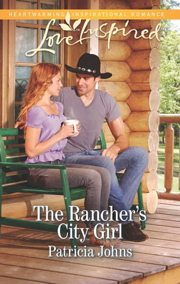 The Rancher's City Girl (Mills & Boon Love Inspired) - Patricia Johns