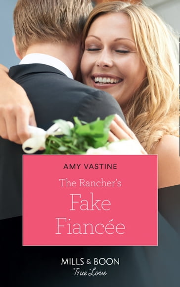 The Rancher's Fake Fiancée (Mills & Boon True Love) (Return of the Blackwell Brothers, Book 4) - Amy Vastine