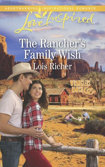 The Rancher's Family Wish (Mills & Boon Love Inspired) (Wranglers Ranch, Book 1) - Lois Richer