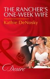 The Rancher s One-Week Wife (Mills & Boon Desire)