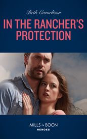 In The Rancher s Protection (Mills & Boon Heroes) (The McCall Adventure Ranch, Book 5)