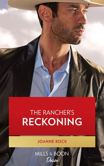The Rancher's Reckoning (Texas Cattleman's Club: Fathers and Sons, Book 6) (Mills & Boon Desire) - Joanne Rock