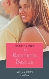 The Rancher s Rescue (Return of the Blackwell Brothers, Book 2) (Mills & Boon True Love)