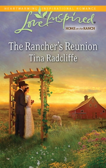 The Rancher's Reunion (Mills & Boon Love Inspired) - Tina Radcliffe
