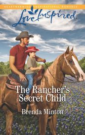 The Rancher s Secret Child (Bluebonnet Springs, Book 3) (Mills & Boon Love Inspired)