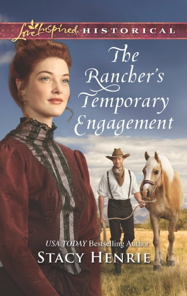 The Rancher's Temporary Engagement (Mills & Boon Love Inspired Historical) - Stacy Henrie