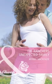 The Rancher s Unexpected Family (The Larkville Legacy, Book 4) (Mills & Boon Cherish)