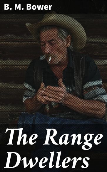 The Range Dwellers - B. M. Bower