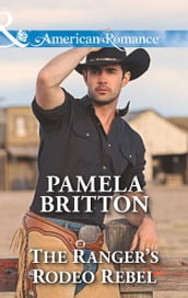 The Ranger s Rodeo Rebel (Mills & Boon American Romance) (Cowboys in Uniform, Book 3)