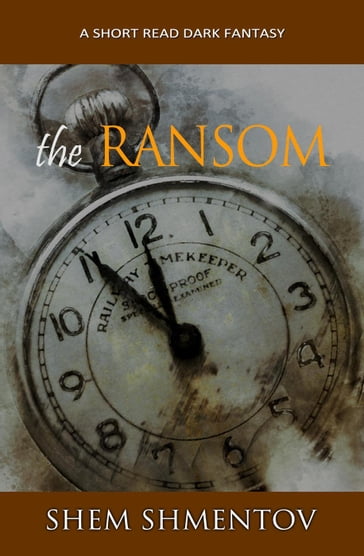 The Ransom: a Short Read Dark Fantasy - Shem Shmentov