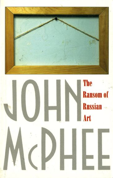 The Ransom of Russian Art - John McPhee