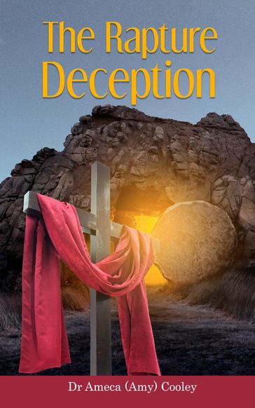 The Rapture Deception - Dr Ameca Cooley