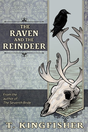 The Raven And The Reindeer - T. Kingfisher