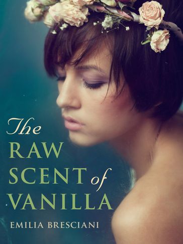 The Raw Scent of Vanilla - Emilia Bresciani