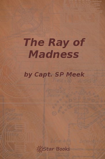 The Ray of Madness - Capt SP Meek