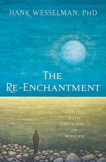 The Re-Enchantment - Ph.D. Hank Wesselman