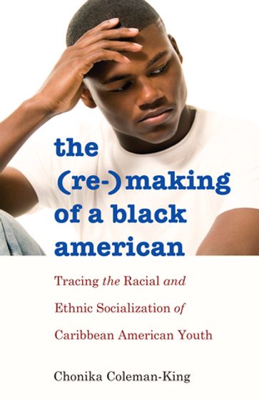 The (Re-)Making of a Black American - Rochelle Brock - Richard Greggory Johnson III - Chonika Coleman-King