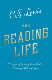 The Reading Life: The Joy of Seeing New Worlds Through Others