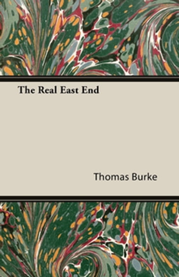The Real East End - Thomas Burke