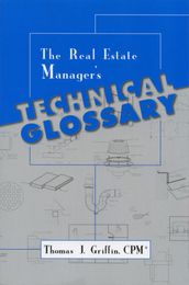 The Real Estate Manager s Technical Glossary