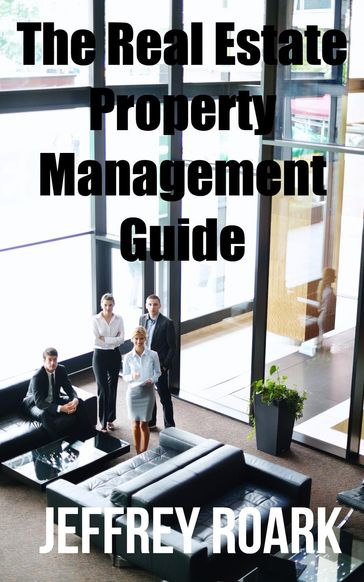 The Real Estate Property Management Guide - Jeff Rohde - Jeffrey Roark