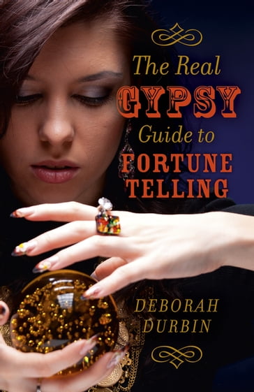 The Real Gypsy Guide to Fortune Telling - Deborah Durbin