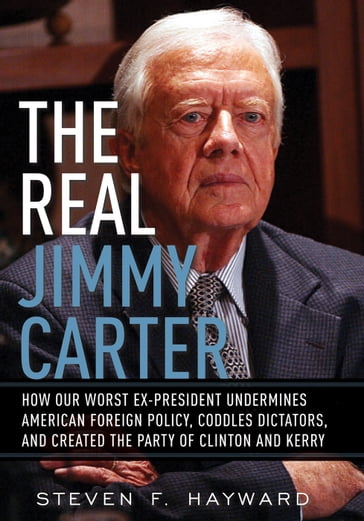 The Real Jimmy Carter - Steven F. Hayward