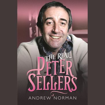 The Real Peter Sellers - Andrew Norman