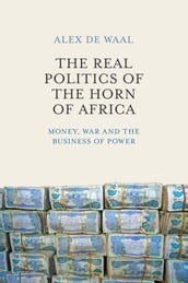 The Real Politics of the Horn of Africa