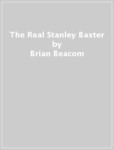The Real Stanley Baxter - Brian Beacom