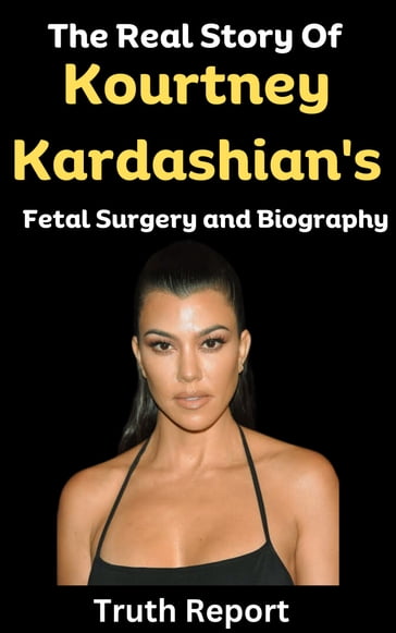 The Real Story Of Kourtney Kardashian's Fetal Surgery and Biography - Truth Report