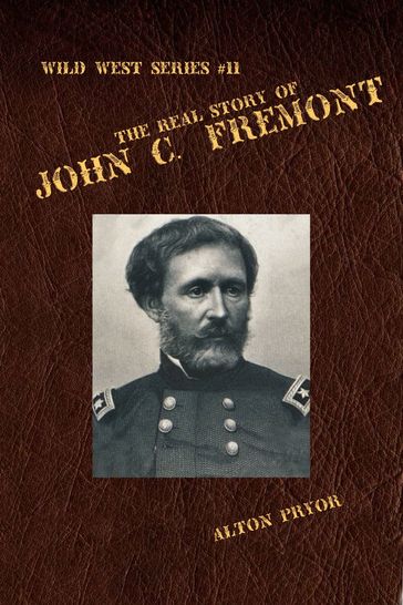 The Real Story of John C. Fremont - Alton Pryor