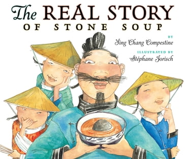The Real Story of Stone Soup - Ying Chang Compestine