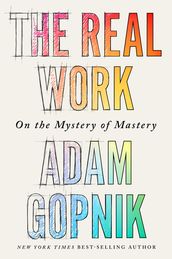 The Real Work: On the Mystery of Mastery