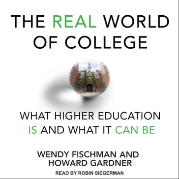 The Real World of College - Wendy Fischman - Howard Gardner