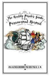 The Reality Pirate s Guide to Your Paranormal Normal