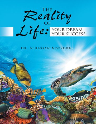 The Reality of Life: Your Dream, Your Success - Dr. Alhassan Ndekugri