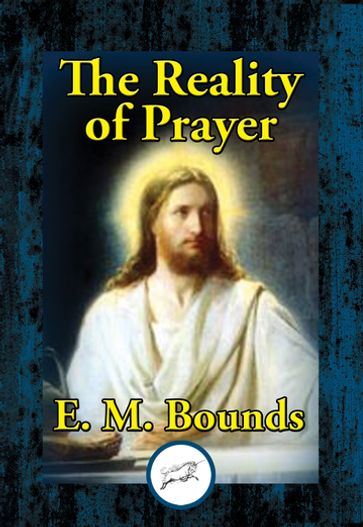 The Reality of Prayer - E. M. Bounds