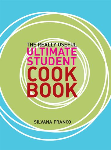 The Really Useful Ultimate Student Cookbook - Silvana Franco